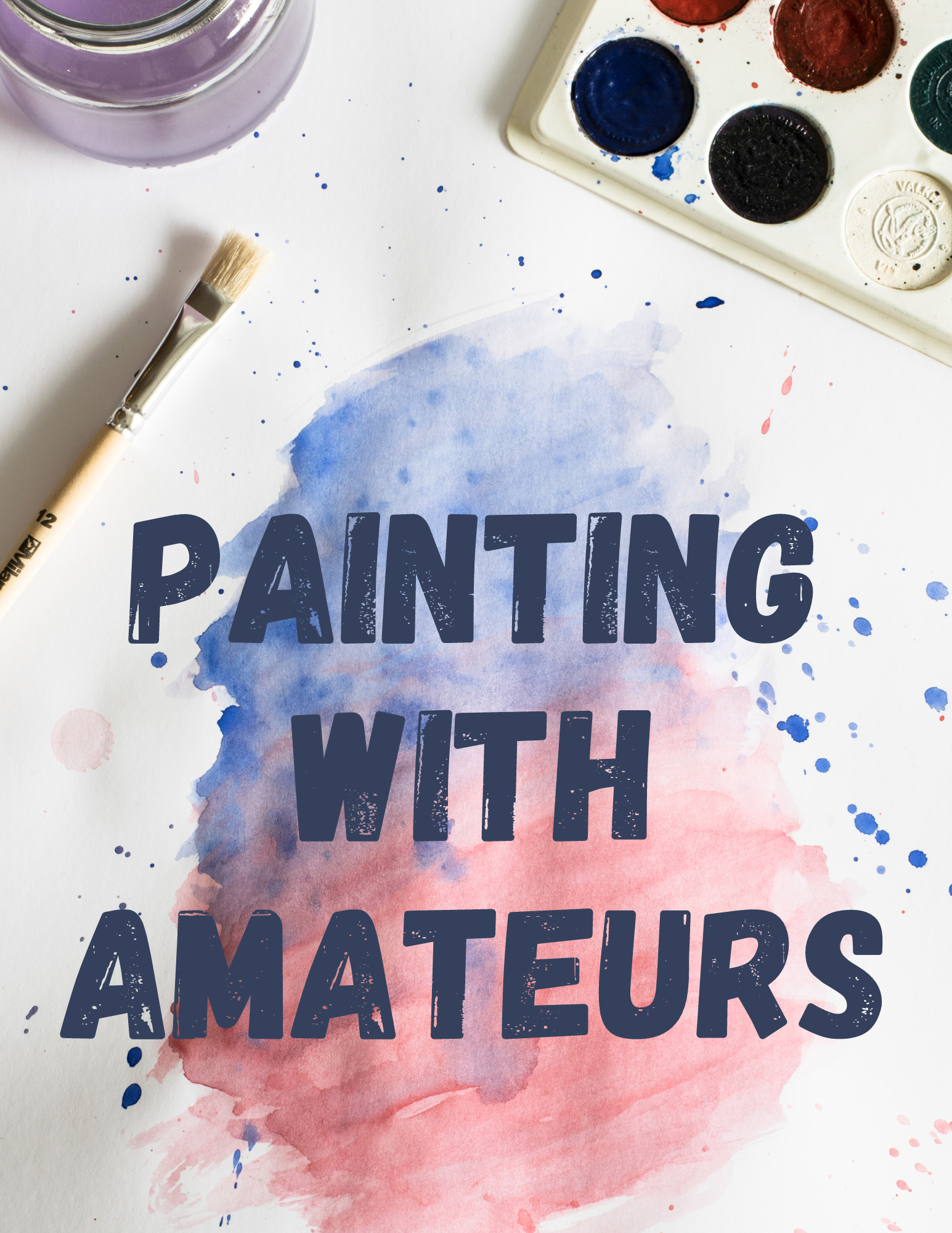 Background of watercolor painting with splatters under a paintbrush, partly visible water glass, and watercolor palette. Text: Painting With Amateurs