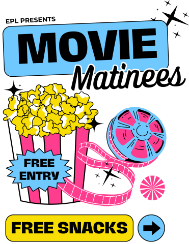 Box of popcorn with film reel, film swirling around the popcorn. Stars arranged around the images and text. Text: EPL Presents Movie Matinees, free entry, free snacks