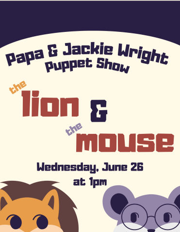 Illustrated graphics of the top of lion's and mouse's head looking toward each other (the mouse is wearing glasses). Text: Papa & Jackie Wright Puppet Show: the Lion & the Mouse