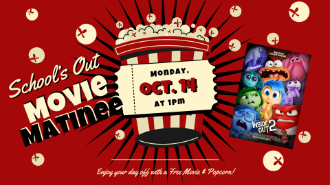 Red background and black starburst graphic behind an illustrated bucket of popcorn with a ticket on the front, reading: "School's Out Movie Matinee, Monday, Oct. 14 at 1pm, Enjoy your day off with a Free Movie and Popcorn!" Circular illustrated popcorn scattered across the image. Movie poster for Inside Out 2, depicting nine colorful faces squished together of characters representing different emotions.